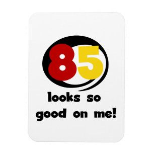 85 Looks So Good On Me Tshirts and Gifts Magnet