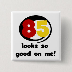 85 Looks So Good On Me Tshirts and Gifts Pinback Button