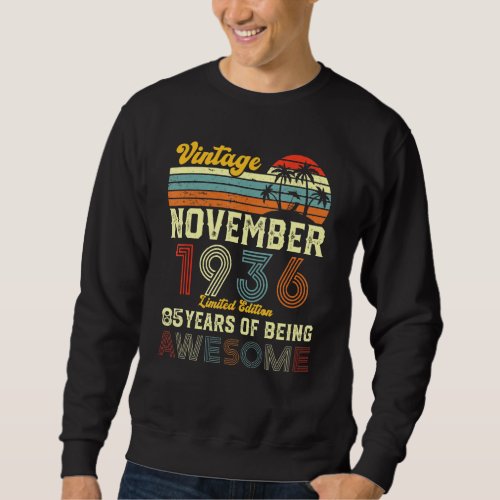 85 Year Old 85th Birthday Vintage November 1936 Me Sweatshirt