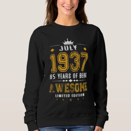 85 Year Old  July 1937  85th Birthday Sweatshirt