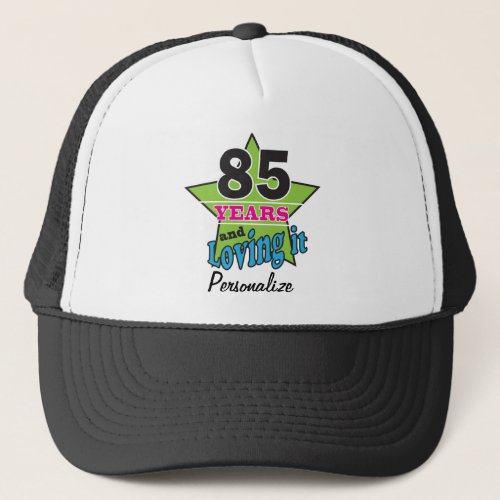 85 Years and Loving it  85th Birthday  DIY Name Trucker Hat