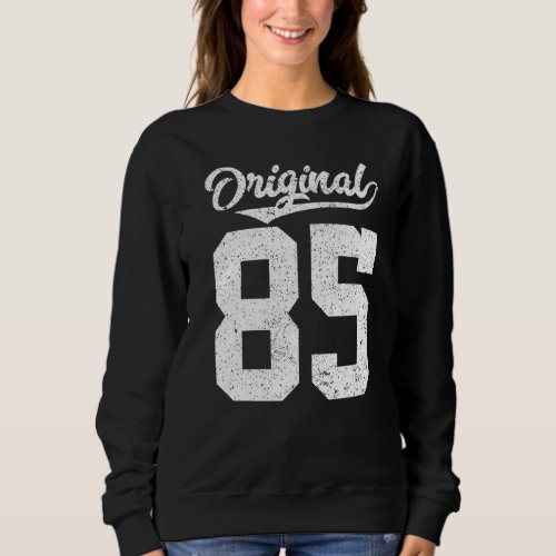 85th Birthday and Original eighty five Sweatshirt