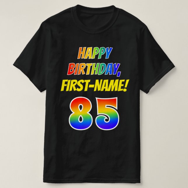 85th Birthday — Bold, Fun, Rainbow 85, Custom Name T-Shirt (Design Front)