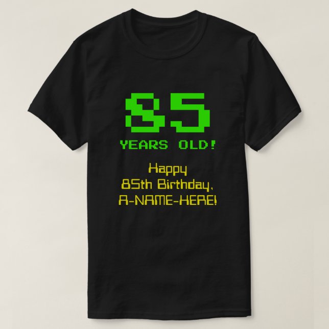 85th Birthday: Fun, 8-Bit Look, Nerdy / Geeky "85" T-Shirt (Design Front)