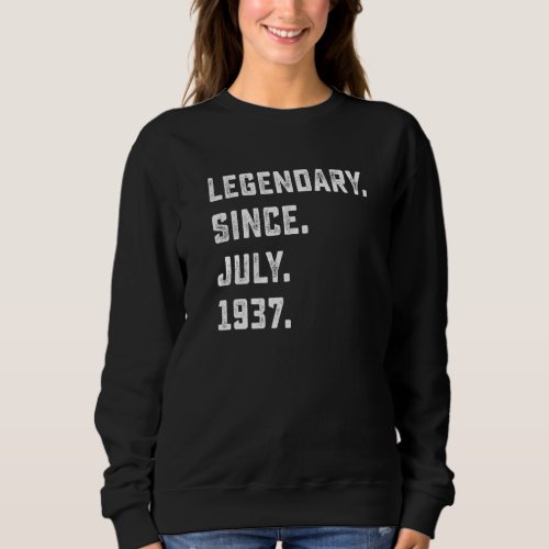 85th Birthday  Legendary Since July 1937 85 Years  Sweatshirt