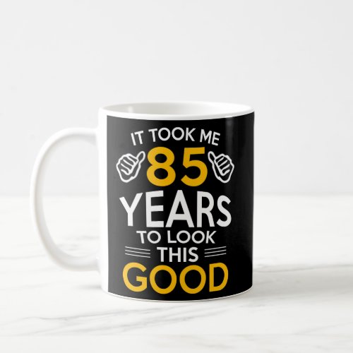 85Th Took Me 85 Years 85 Coffee Mug