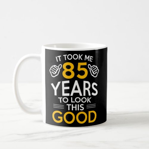 85Th Took Me 85 Years 85  Coffee Mug