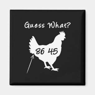 8645 Political Protest Guess What Chicken Butt Tee Magnet