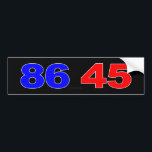 86 45 BUMPER STICKER<br><div class="desc">86: To throw a bum out of the joint (the joint in this case being The White House). 45 = The 45th President of the United States (who would be one Donald J. Trump). Let the guy behind you know: It's time for Der Trumpmeister to go! (Preferably far, far away!)...</div>