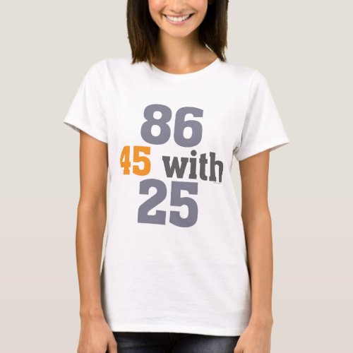 86 45 with 25 Impeach T_Shirt