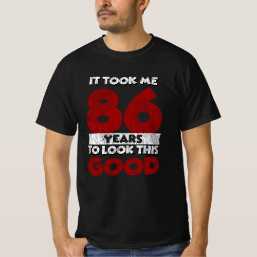 86 Year Old Bday Took Me Look Good 86th Birthday T_Shirt