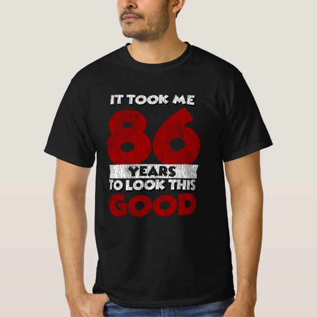 86 Year Old Bday Took Me Look Good 86th Birthday T-Shirt (Front)