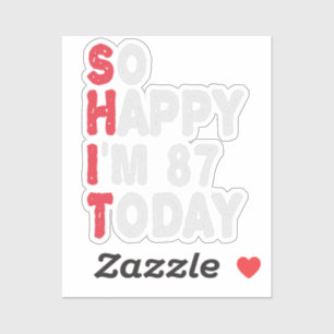 87th Birthday So Happy I'm 87 Today Funny Gift Sticker
