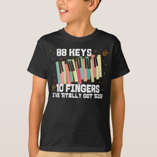 88 Keys 10 Fingers Ive Totally got This Piano  T_ T_Shirt
