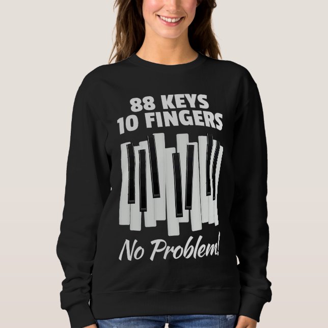 88 Keys 10 Fingers No Problem For Classic Music Pi Sweatshirt (Front)