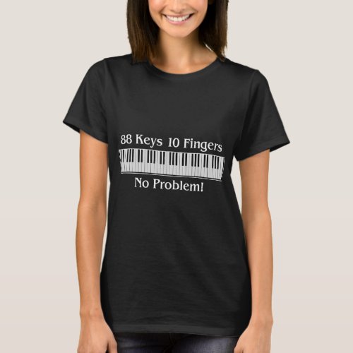 88 Keys 10 Fingers No Problem Funny Piano Pianist  T_Shirt