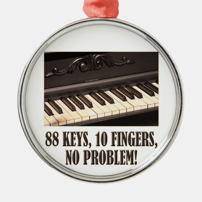 88 Keys, 10 Fingers, No Problem! Metal Ornament (Front)