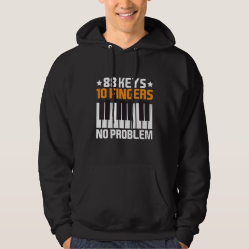 88 Keys 10 Fingers No Problem Pianist Outfit Piano Hoodie