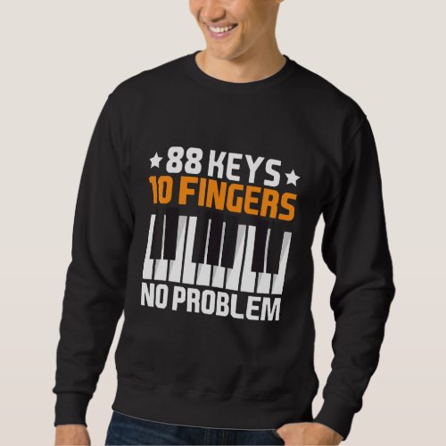 88 Keys 10 Fingers No Problem Pianist Outfit Piano Sweatshirt