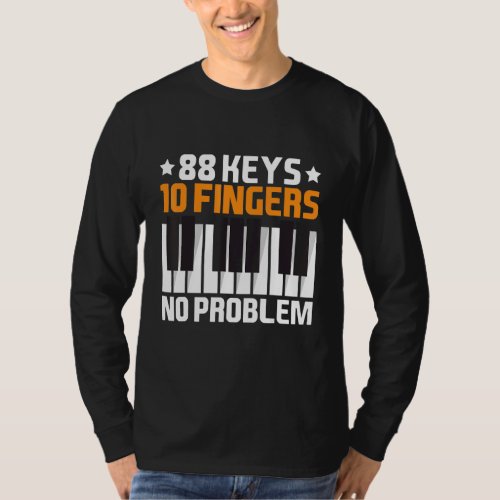 88 Keys 10 Fingers No Problem Pianist Outfit Piano T_Shirt