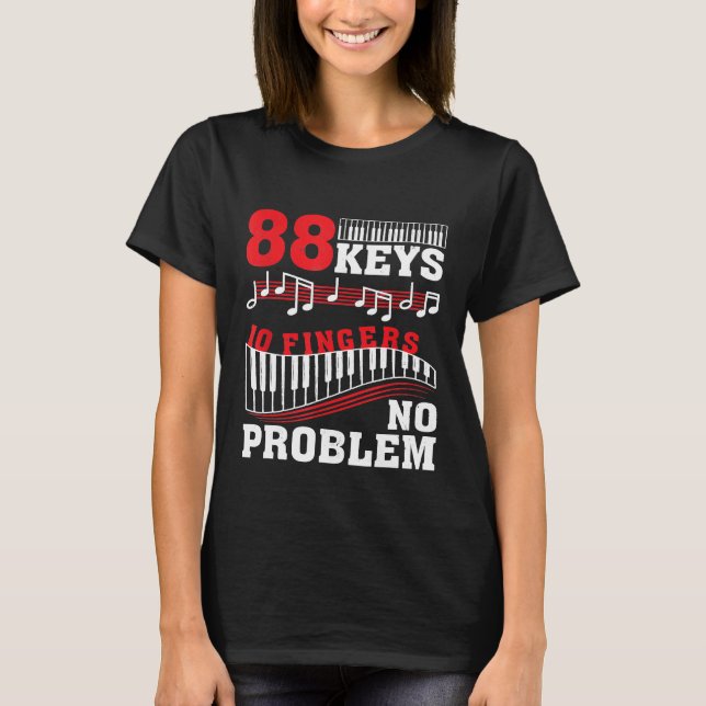 88 Keys 10 Fingers No Problem Piano  1 T-Shirt (Front)
