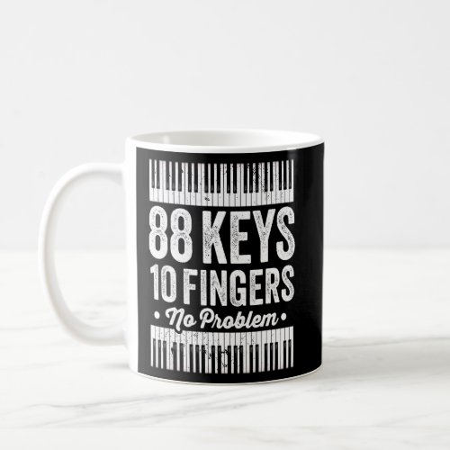 88 Keys 10 Fingers No Problem Piano Designs For Ki Coffee Mug