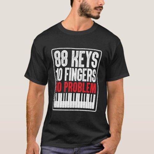 88 Keys 10 Fingers No Problem Piano Funny Pianist  T_Shirt