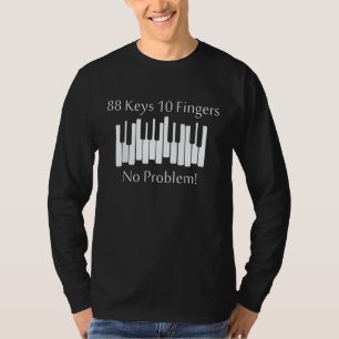88 Keys 10 Fingers No Problem  Piano Keyboard T-Shirt