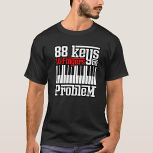 88 Keys 10 Fingers No Problem  Piano Pianist Gag O T-Shirt