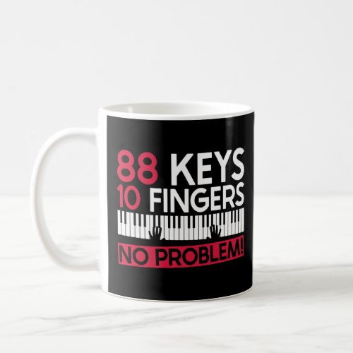88 Keys 10 Fingers No Problem _ Piano Pianist Pia Coffee Mug