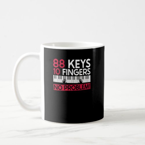 88 Keys 10 Fingers No Problem _ Piano Pianist Pia Coffee Mug