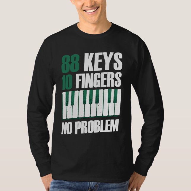 88 keys 10 fingers no problem piano T-Shirt (Front)