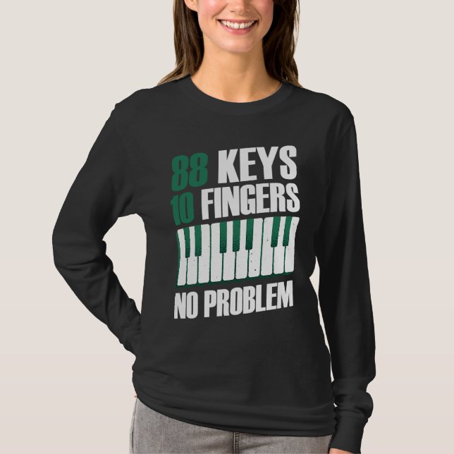 88 keys 10 fingers no problem piano T-Shirt (Front)