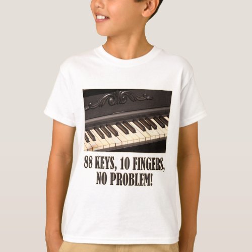 88 Keys 10 Fingers No Problem T_Shirt