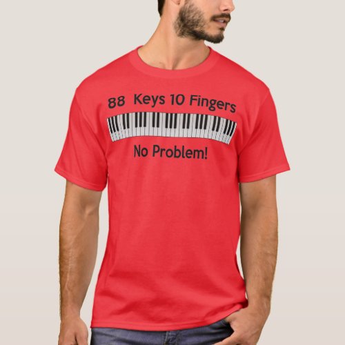 88 Keys 10 Fingers No ProblemTShirt T_Shirt