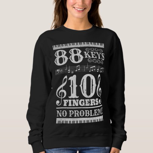 88 Keys 10 Fingers Piano Lover Players Funny Music Sweatshirt