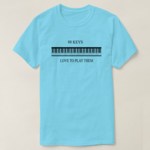 88-keys Love To Play Them --  T-Shirt