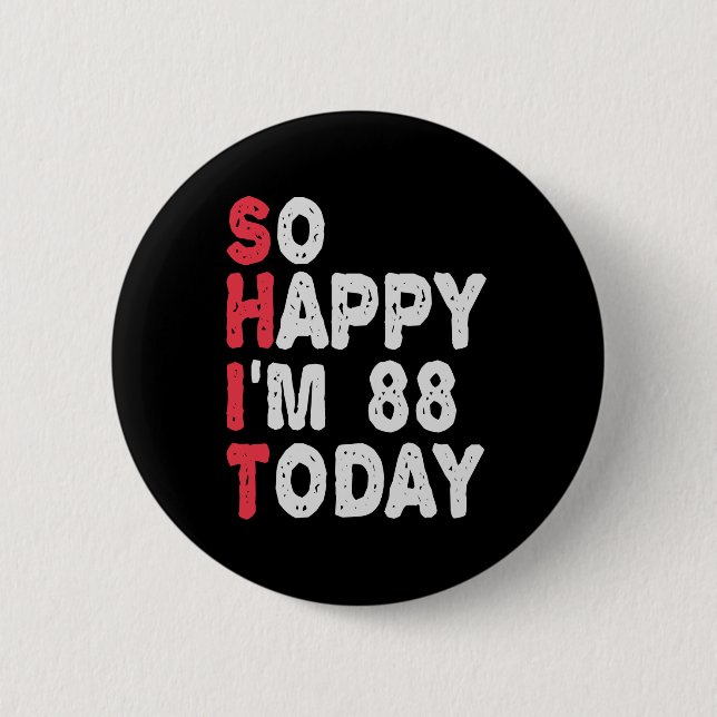 88th Birthday So Happy I'm 88 Today Funny Gift Button (Front)