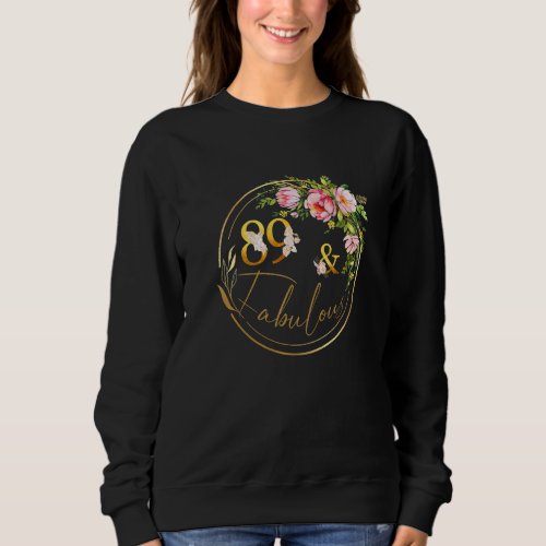 89 And Fabulous Birthday  Fabulous 89 Years Old Sweatshirt