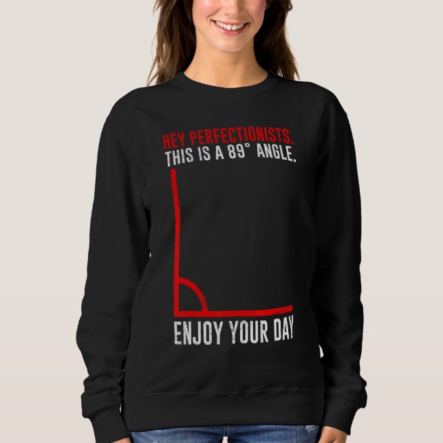 89° angle enjoy your day mathematician math sweatshirt (Front)