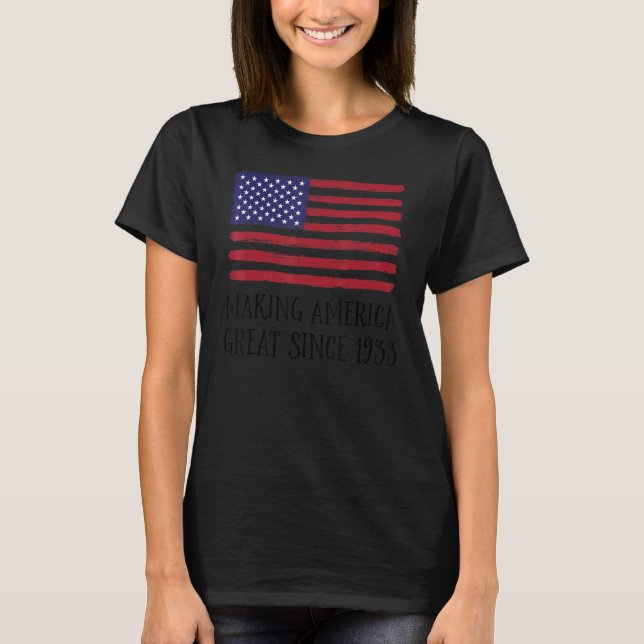 89th Birthday Making America Great Since 1933 6 T-Shirt (Front)