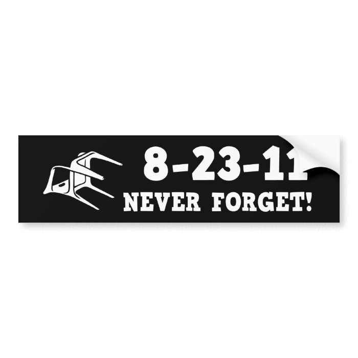 8 23 11 Never Forget Bumper Stickers