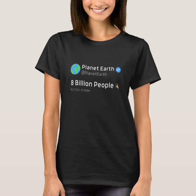 8 Billion People Planet Earth Population Verified  T-Shirt (Front)