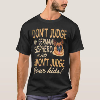 8 Don't Judge My German Shepherd And I Won't Judge T-Shirt