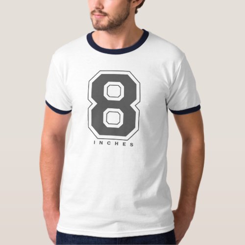 8 INCHES T_Shirt