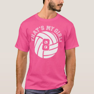 8 Volleyball Player That'S My Girl Cheer Mom Dad T T-Shirt