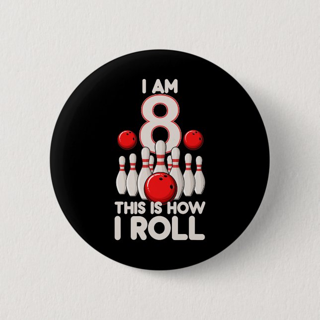 8 Year Old Bowling Party 8th Birthday Is How I Rol Button (Front)