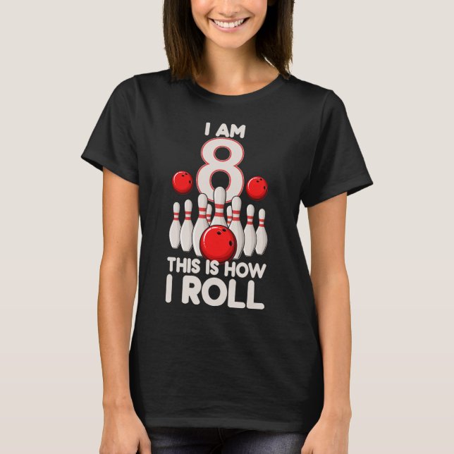 8 Year Old Bowling Party 8th Birthday Is How I Rol T-Shirt (Front)