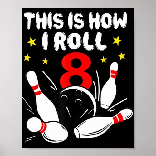 8 Year Old Bowling This Is How I Roll 8th Birthday Poster