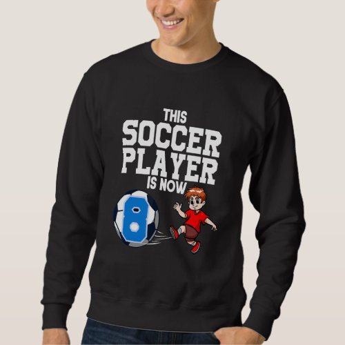 8 Year Old Soccer Player Boy Soccer Birthday Sweatshirt